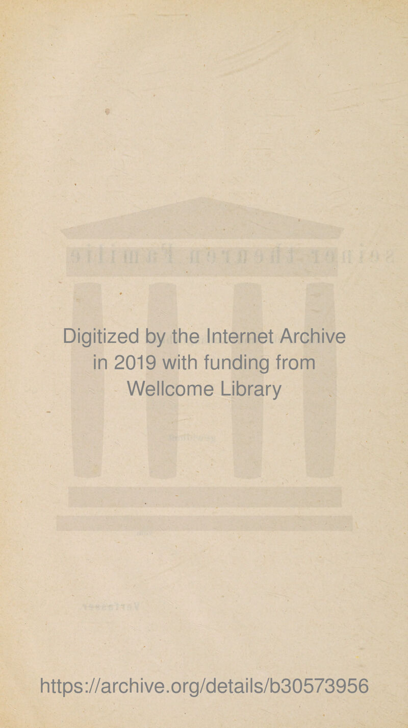Digitized by the Internet Archive in 2019 with funding from Wellcome Library https://archive.org/details/b30573956