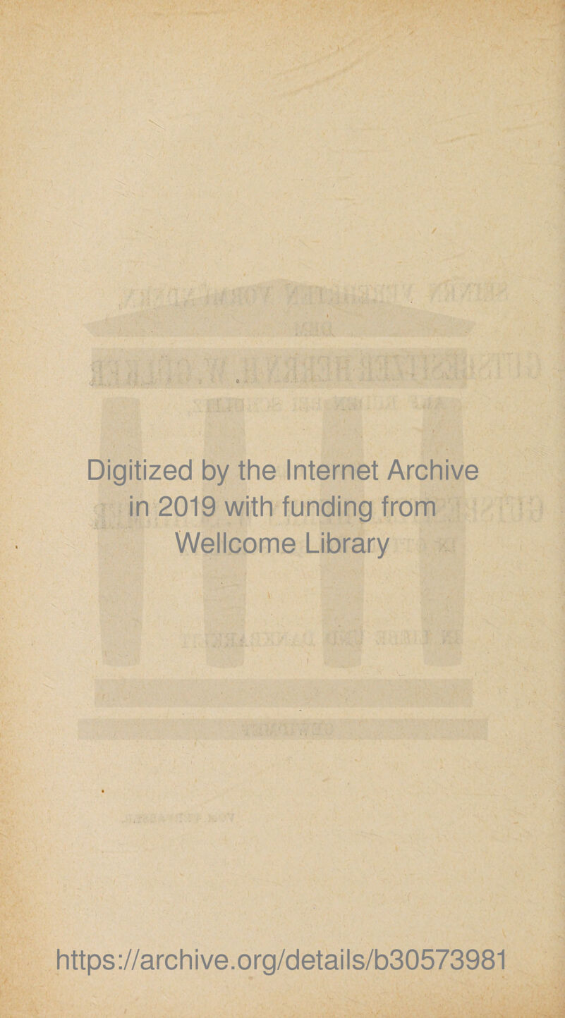 ) Digitized by the Internet Archive in 2019 with funding from Wellcome Library https://archive.org/details/b30573981