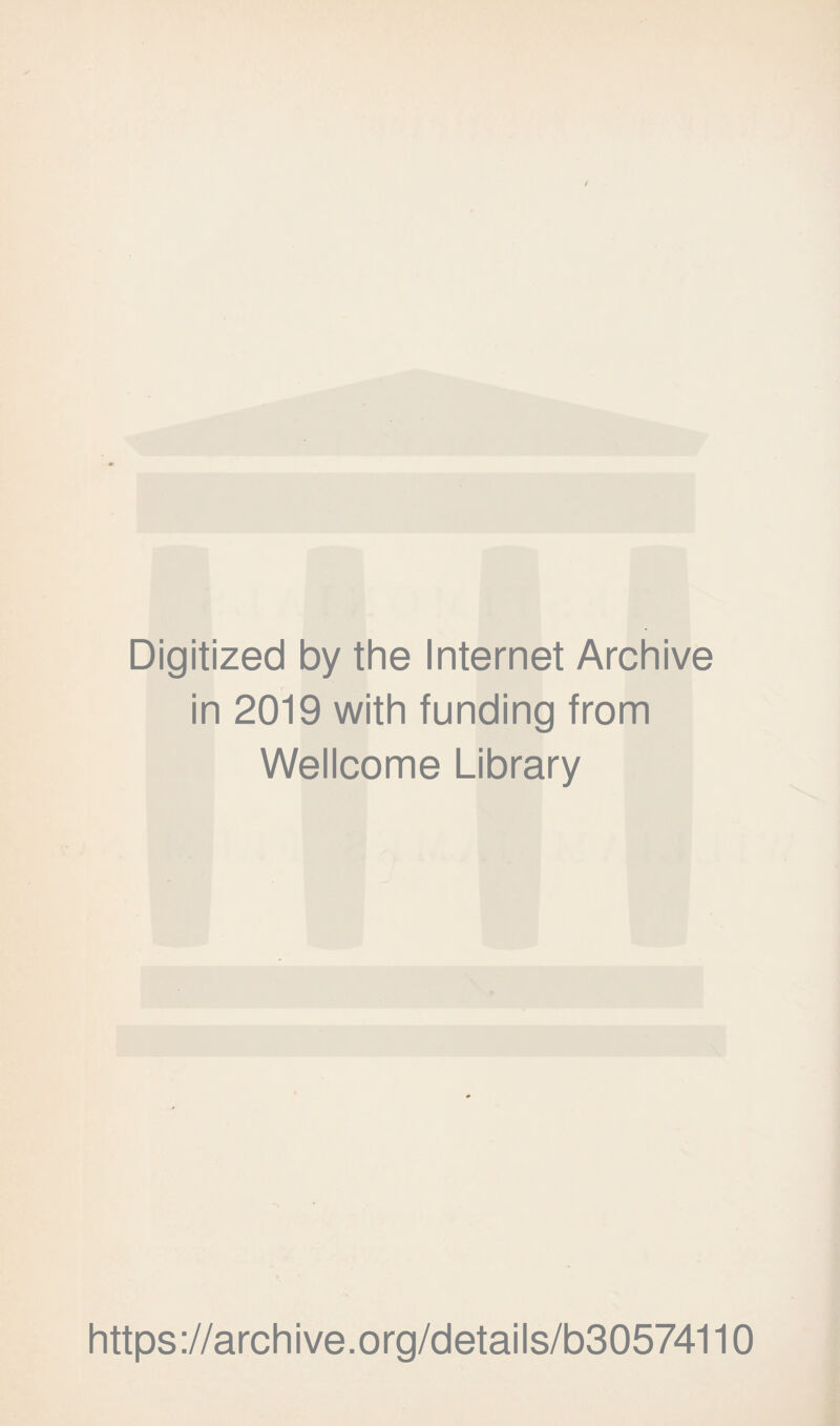 Digitized by the Internet Archive in 2019 with funding from Wellcome Library https://archive.org/details/b30574110