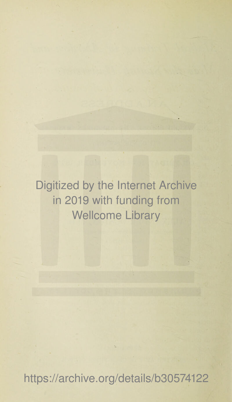 Digitized by the Internet Archive in 2019 with funding from Wellcome Library https ://arch i ve. o rg/d etai Is/b30574122