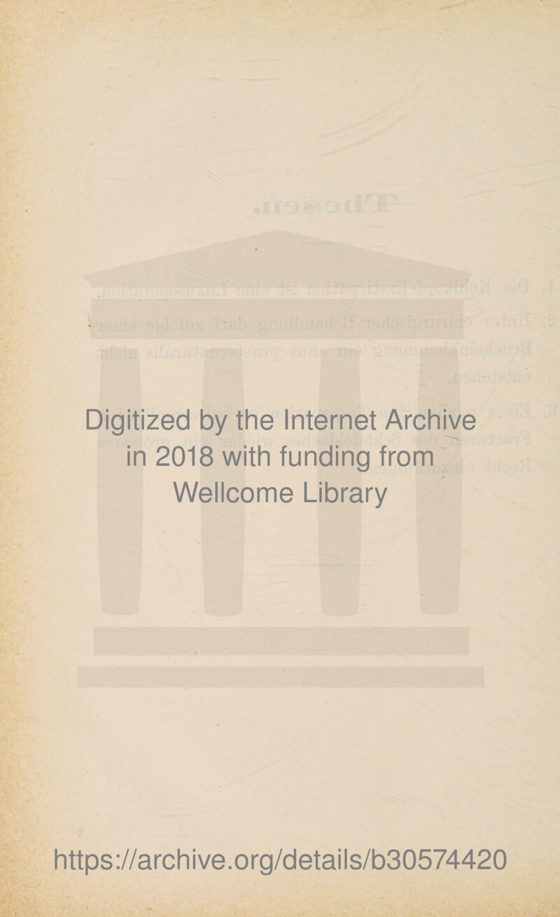 Digitized by the Internet Archive in 2018 with funding from Wellcome Library https ://arch i ve. o rg/detai I s/b30574420