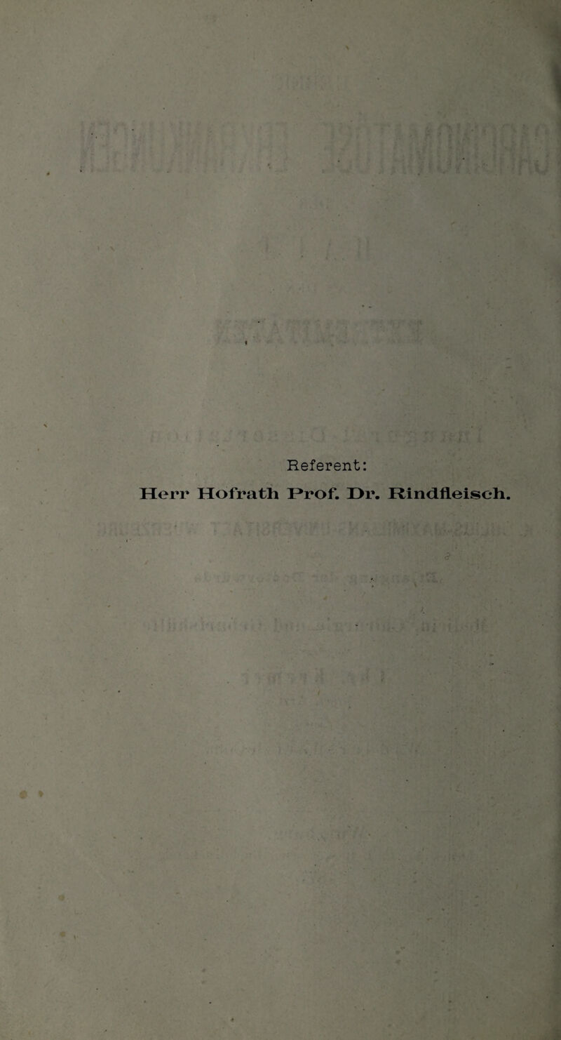 » ' . i »•: > ■ i Referent: Herr Hofratli Prof. X>r. Rindfleisch. <?•'''