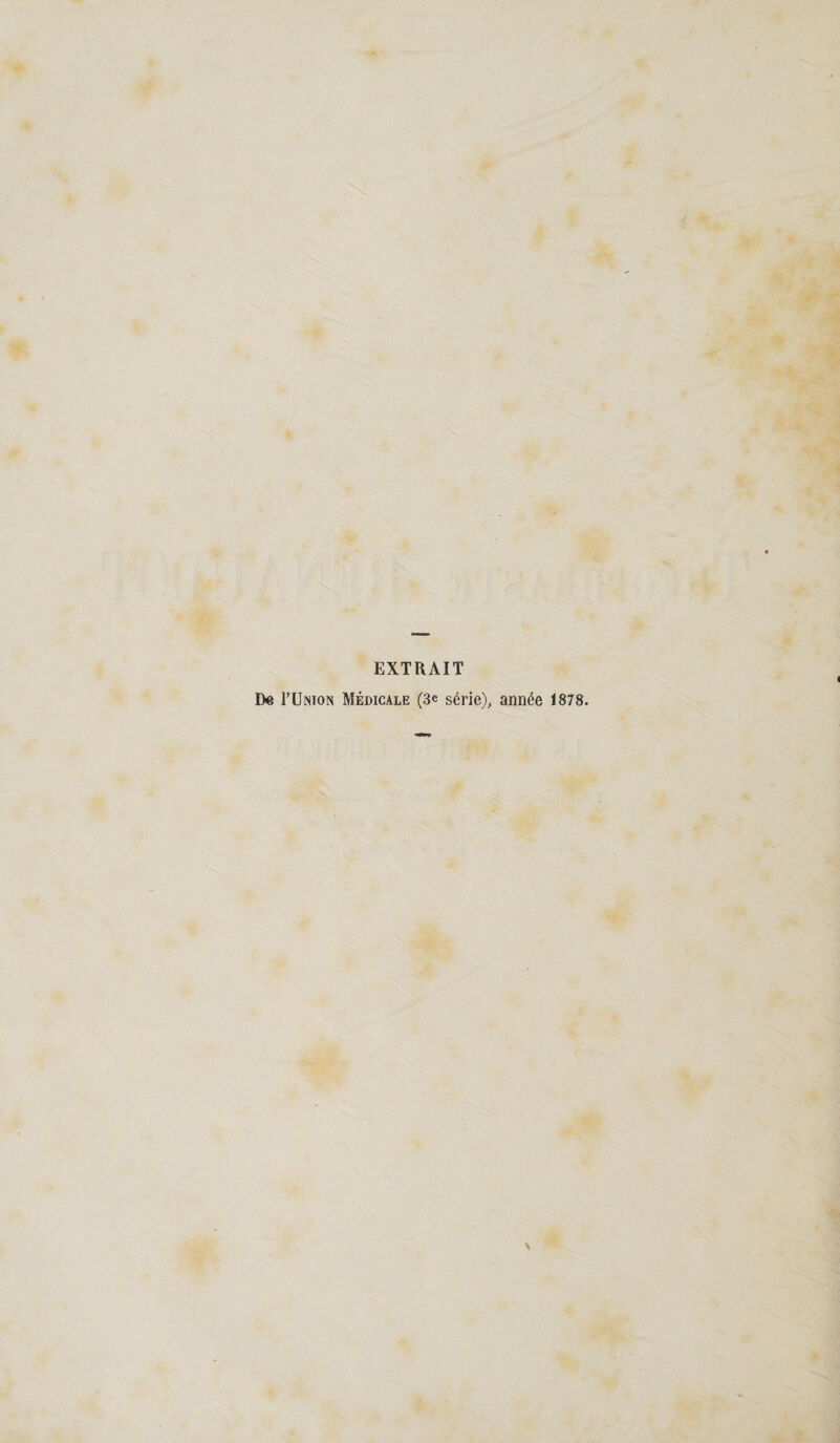 EXTRAIT D« I’Union Médicale (3e série), année 1878.