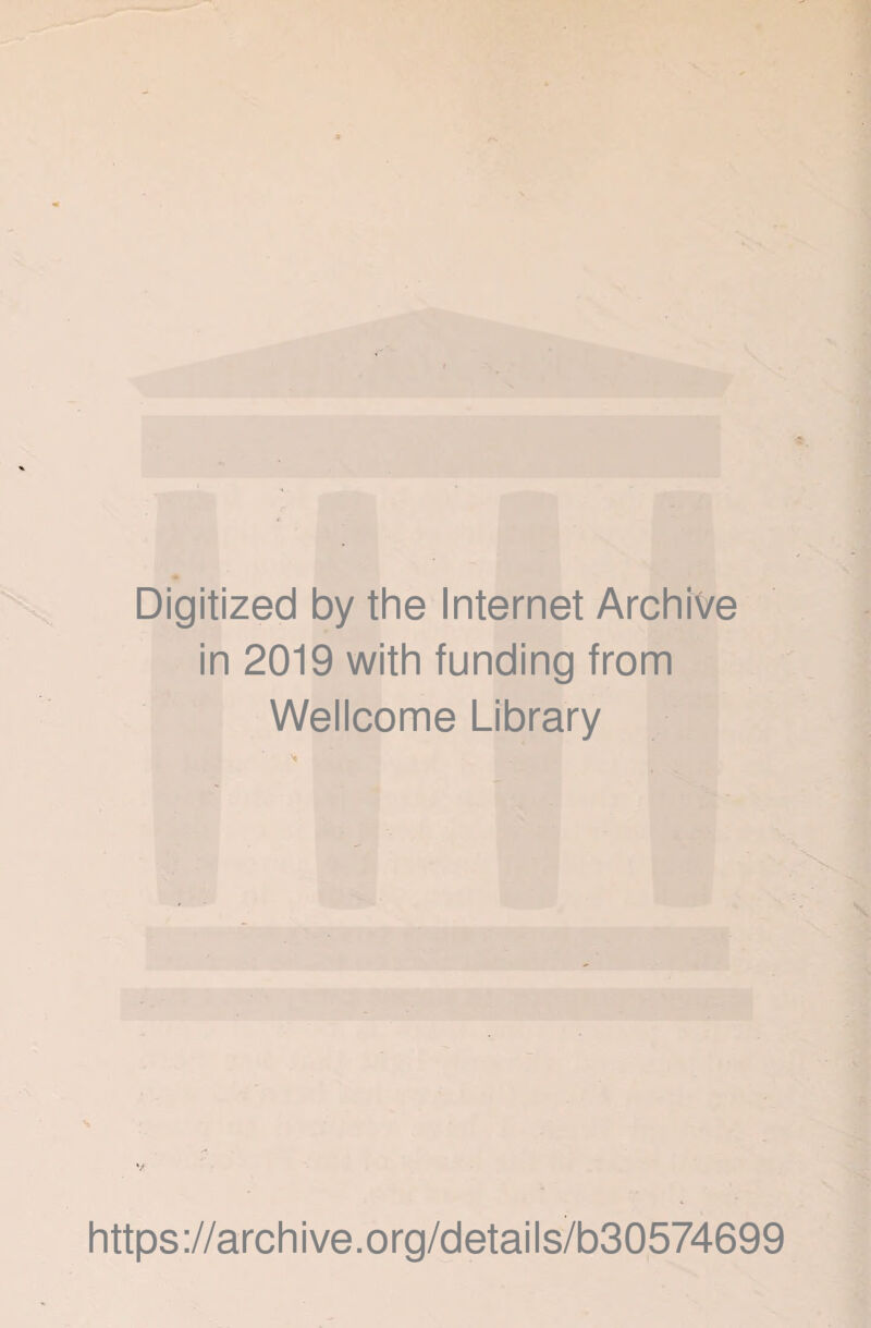 Digitized by the Internet Archive in 2019 with funding from Wellcome Library https://archive.org/details/b30574699