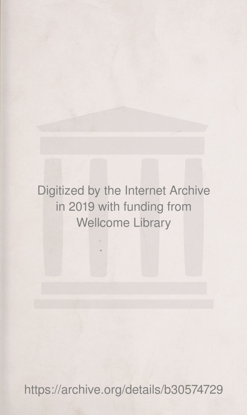 Digitized by the Internet Archive in 2019 with funding from Wellcome Library https://archive.org/details/b30574729