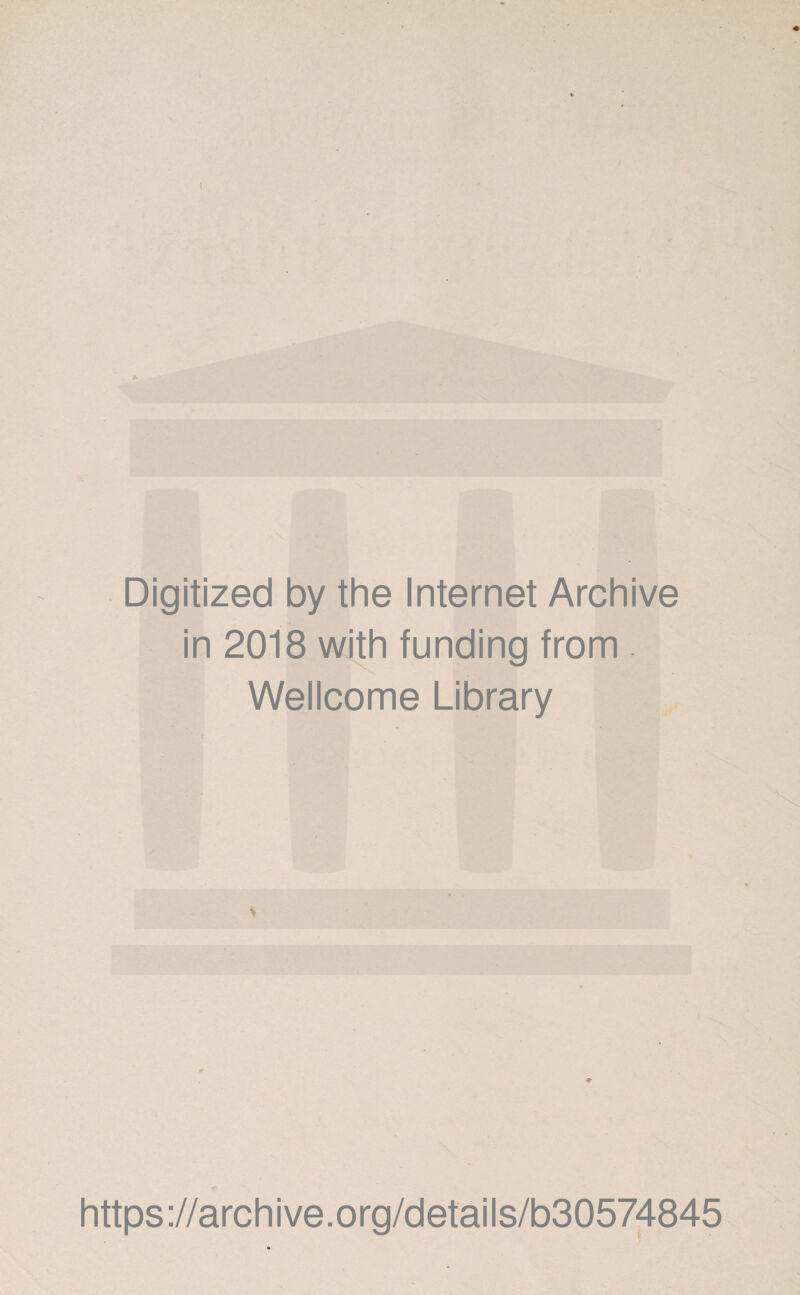 I Digitized by the Internet Archive in 2018 with funding from . Wellcome Library https ://arch i ve. o rg/detai Is/b30574845