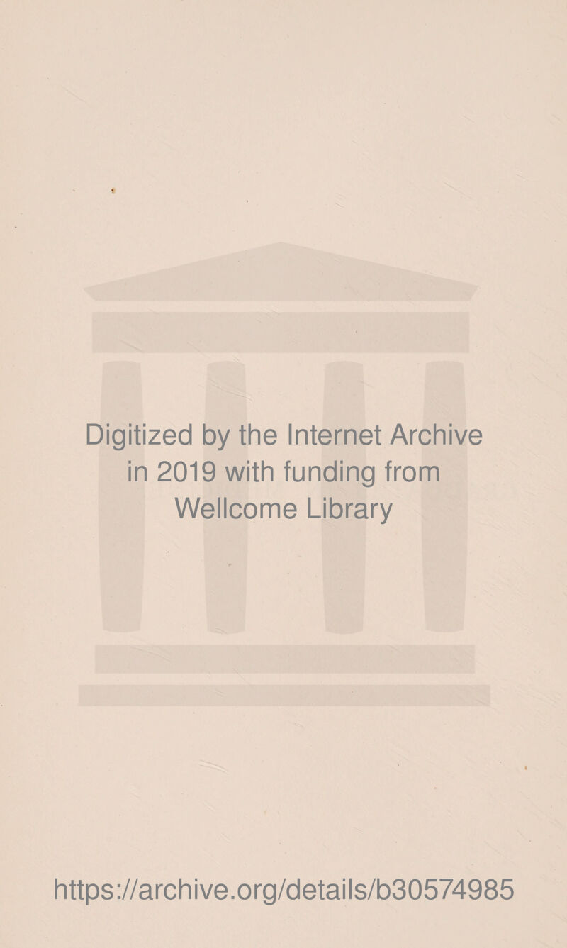 Digitized by the Internet Archive in 2019 with funding from Wellcome Library i https://archive.org/details/b30574985