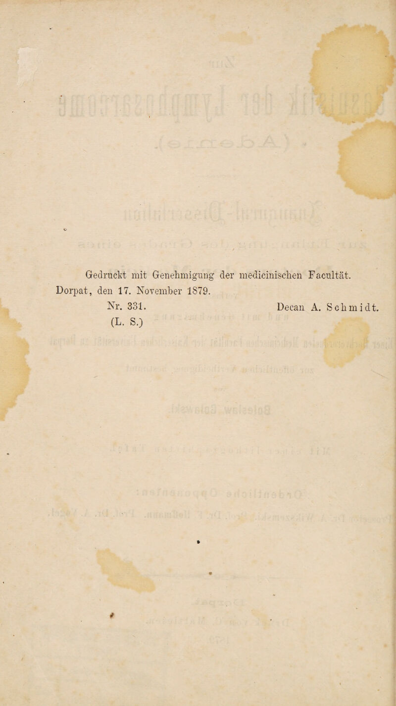 Gedruckt mit Genehmigung der medicinischen Facultät. Dorpat, den 17. November 1879. Nr. 331. (L. S.) Deean A. Schmidt.