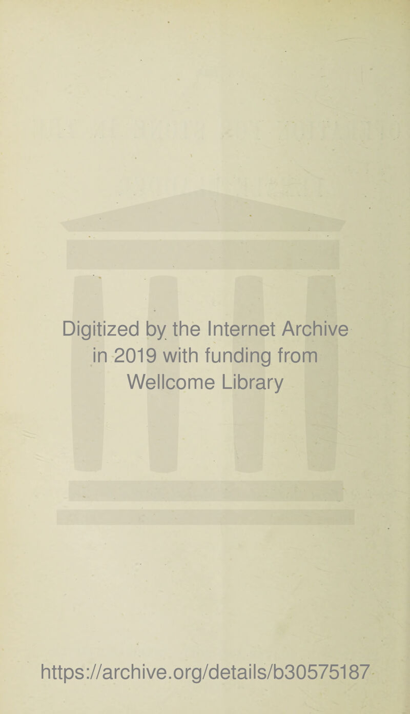 Digitized by the Internet Archive in 2019 with funding from Wellcome Library https://archive.org/details/b30575187