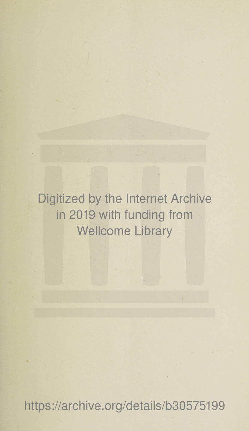 Digitized by the Internet Archive in 2019 with funding from Wellcome Library https://archive.org/details/b30575199