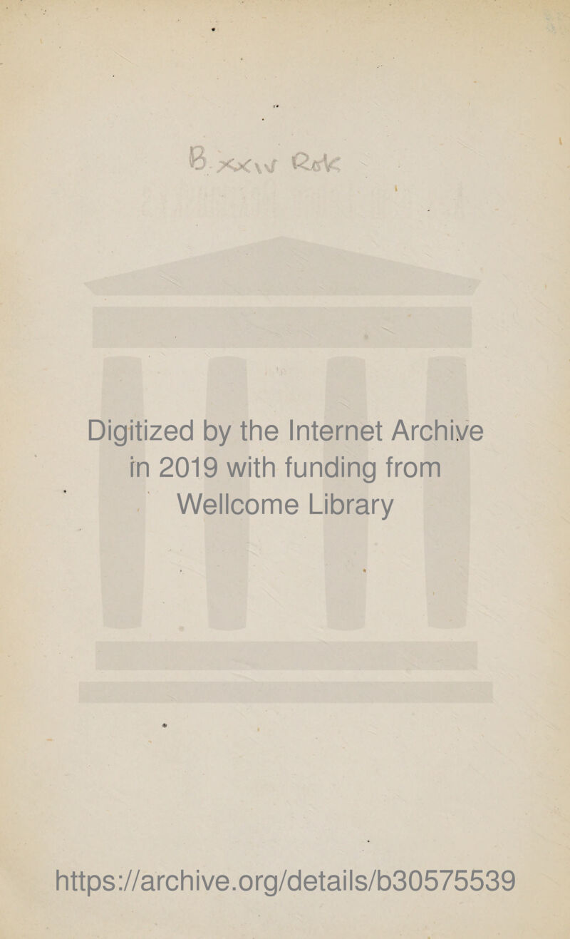 Digitized by the Internet Archive in 2019 with funding from Wellcome Library https://archive.org/details/b30575539