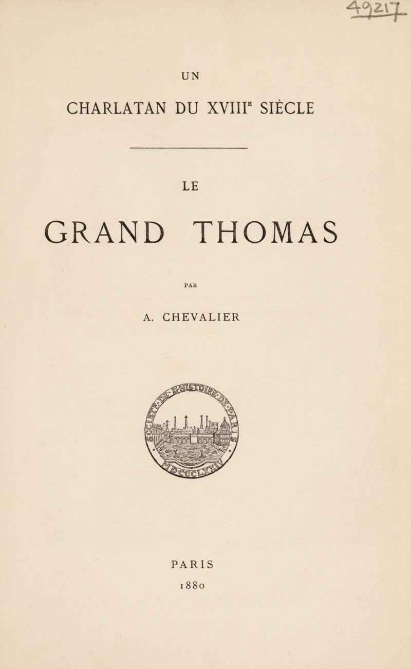 UN CHARLATAN DU XVIIIe SIÈCLE LE GRAND THOMAS A. CHEVALIER PARIS