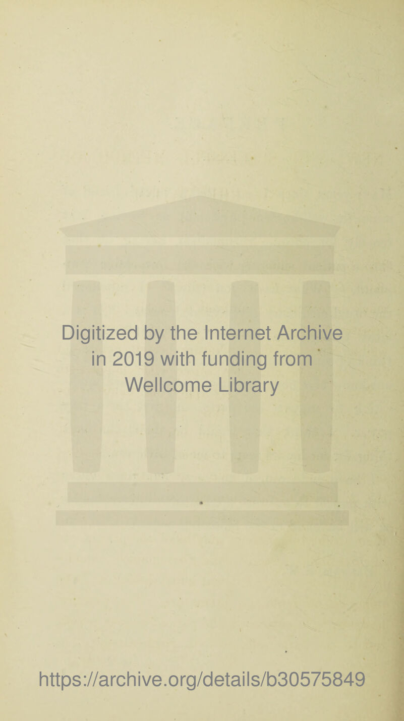 Digitized by the Internet Archive in 2019 with funding from' Wellcome Library https://archive.org/details/b30575849