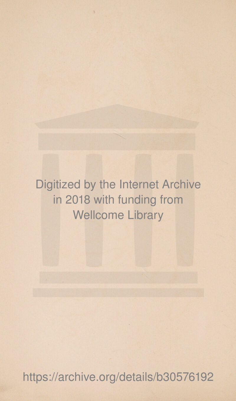 Digitized by the Internet Archive in 2018 with funding from Wellcome Library https://archive.org/details/b30576192