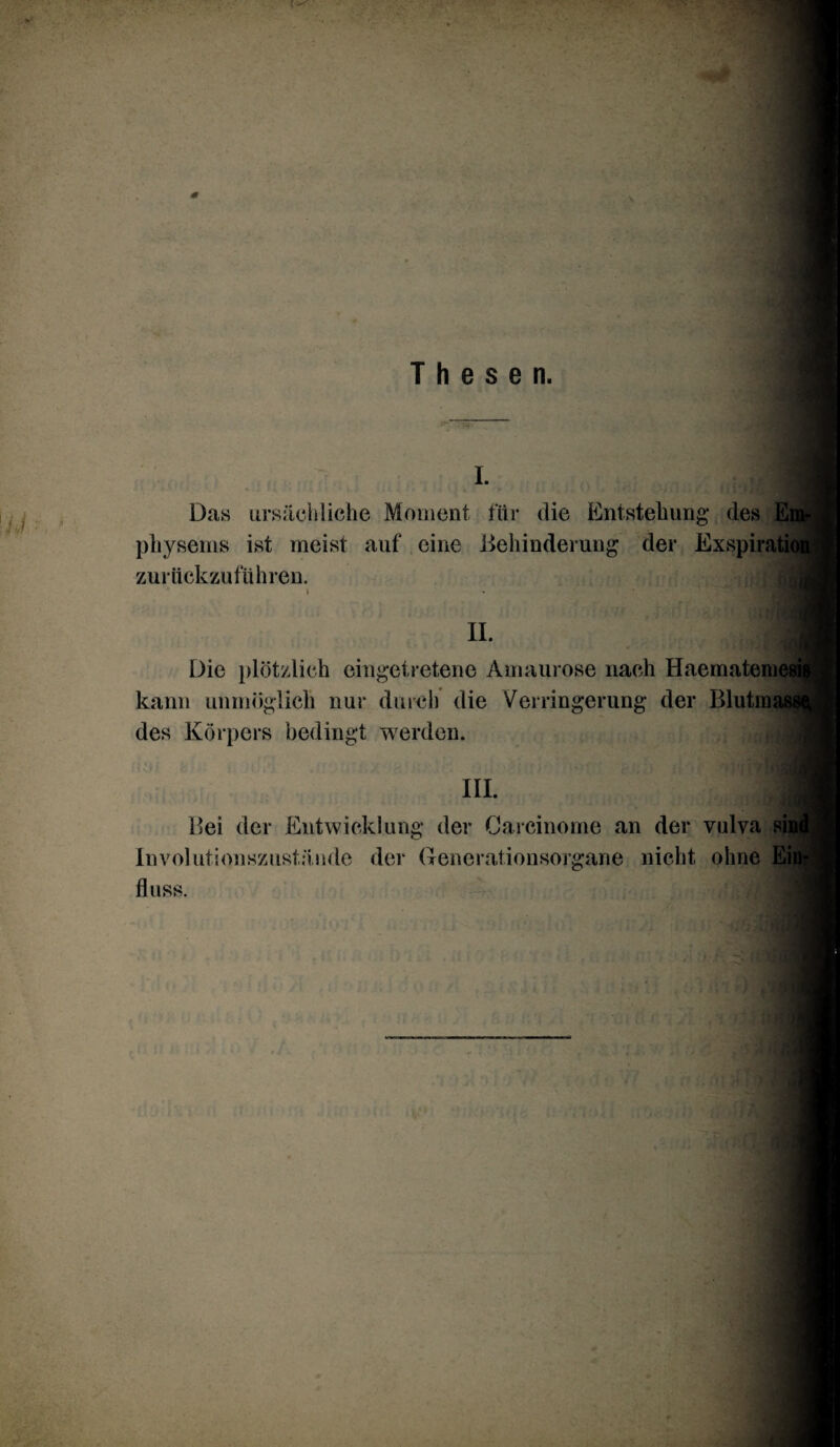 I. Das ursächliche Moment für die Entstehung des Ens physems ist meist auf eine Behinderung der Exspiratiq zurückzuführen. n. M Die plötzlich eingetretene Amaurose nach Haematemesi kann unmöglich nur durch die Verringerung der Blutmass des Körpers bedingt werden. in. m •ji Bei der Entwicklung der Carcinome an der vulva siui Involutionszustände der Generationsorgane nicht ohne Eifl floss.