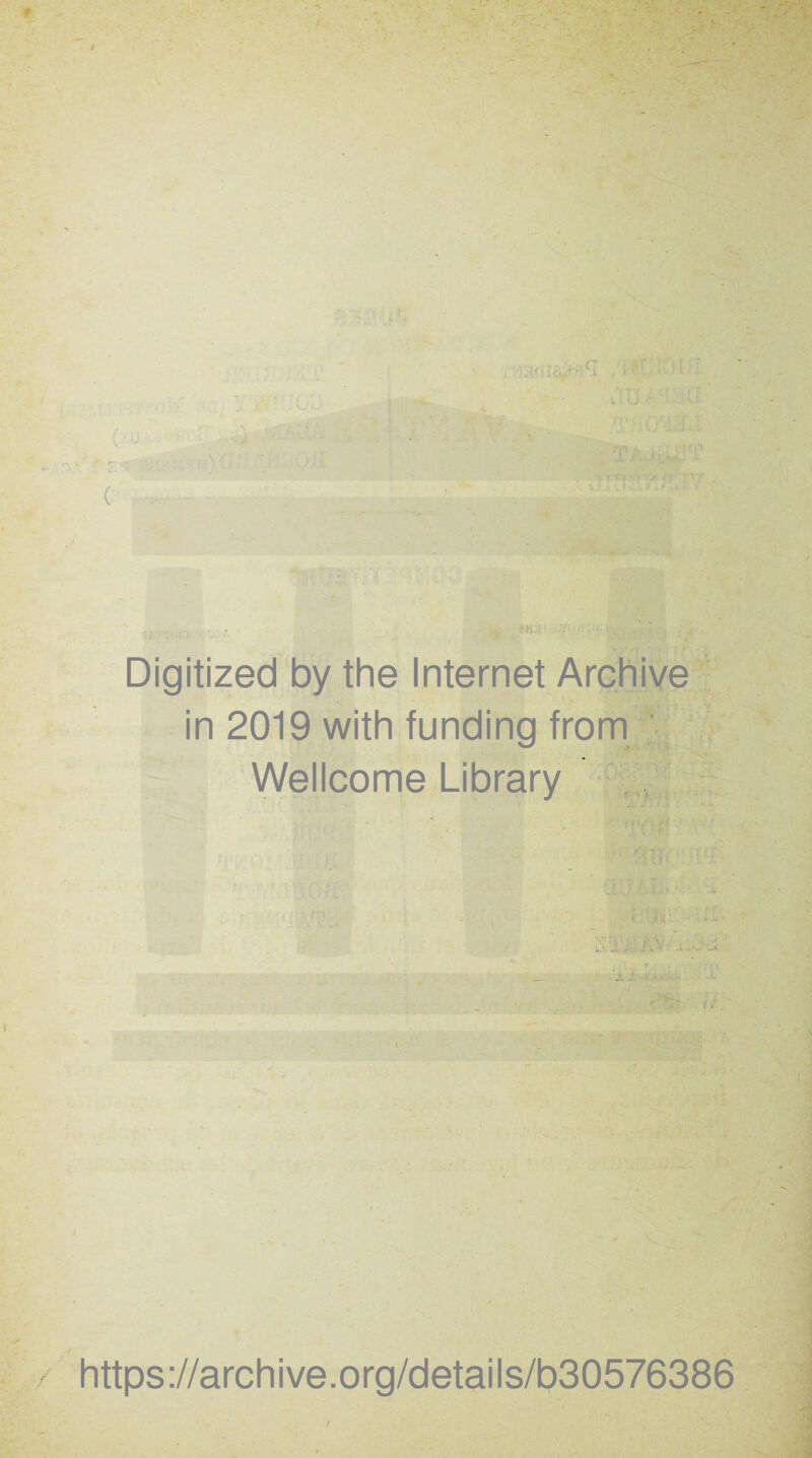 Digitized by the Internet Archive in 2019 with funding from Wellcome Library vv * : https://archive.org/details/b30576386