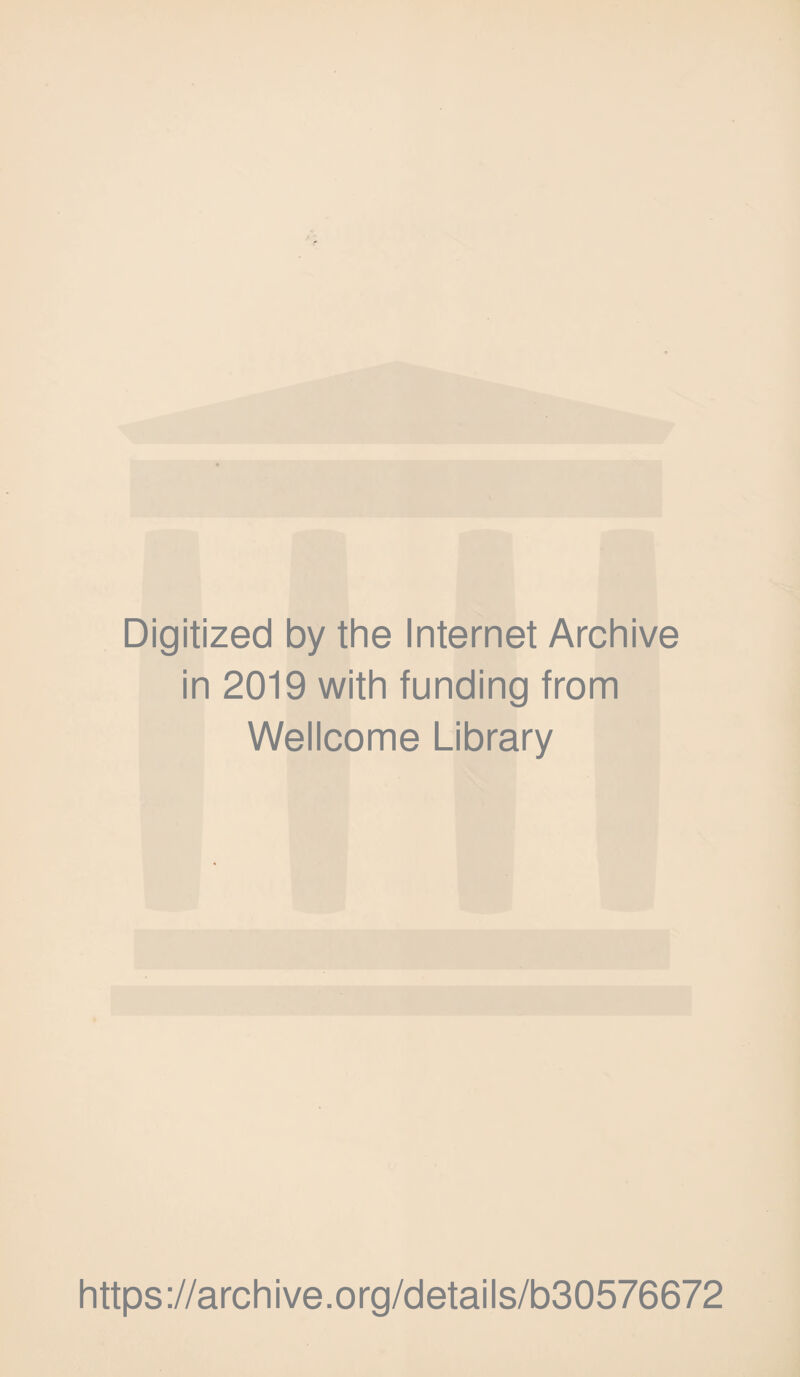 Digitized by the Internet Archive in 2019 with funding from Wellcome Library https://archive.org/details/b30576672