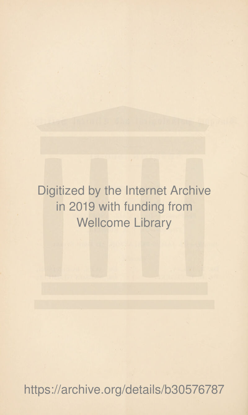 Digitized by the Internet Archive in 2019 with funding from Wellcome Library https://archive.org/details/b30576787