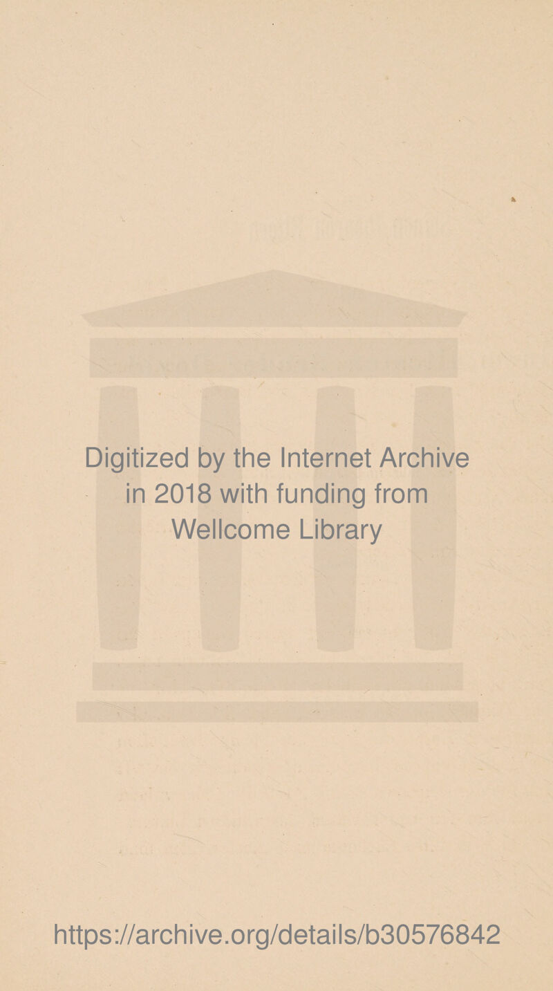 h Digitized by the Internet Archive in 2018 with funding from Wellcome Library i https://archive.org/details/b30576842