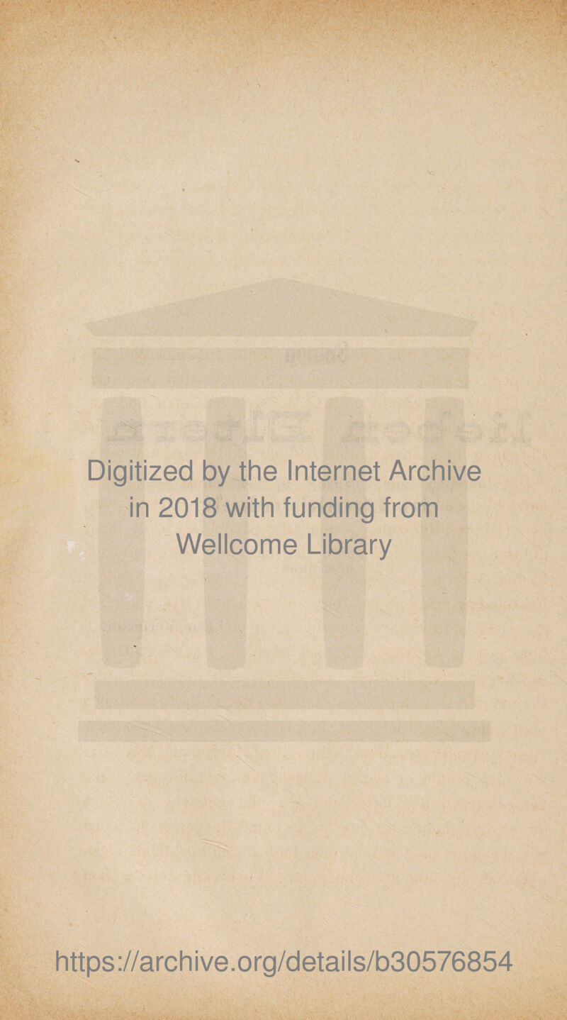 Digitized by the Internet Archive in 2018 with funding from Wellcome Library https://archive.org/details/b30576854