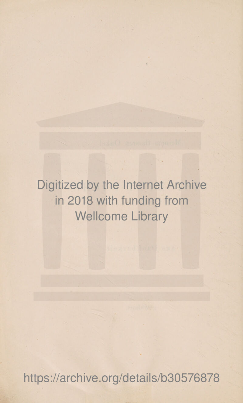 Digitized by the Internet Archive in 2018 with funding from Wellcome Library https://archive.org/details/b30576878