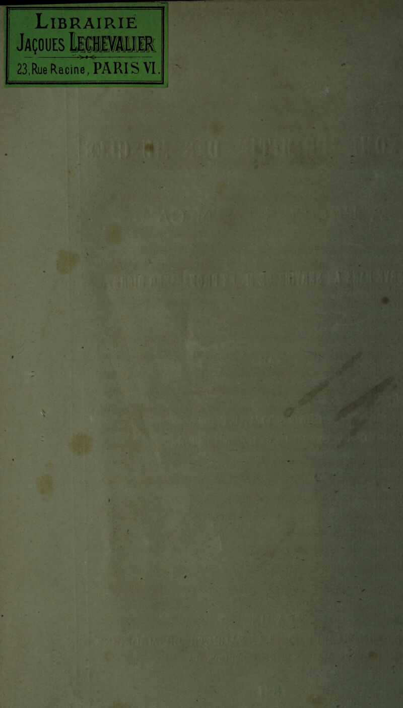 LlBRAIPvIE •>«-<• .jæC 23,Rue Racine, PARIS VI. N- * » . JW . “ 0