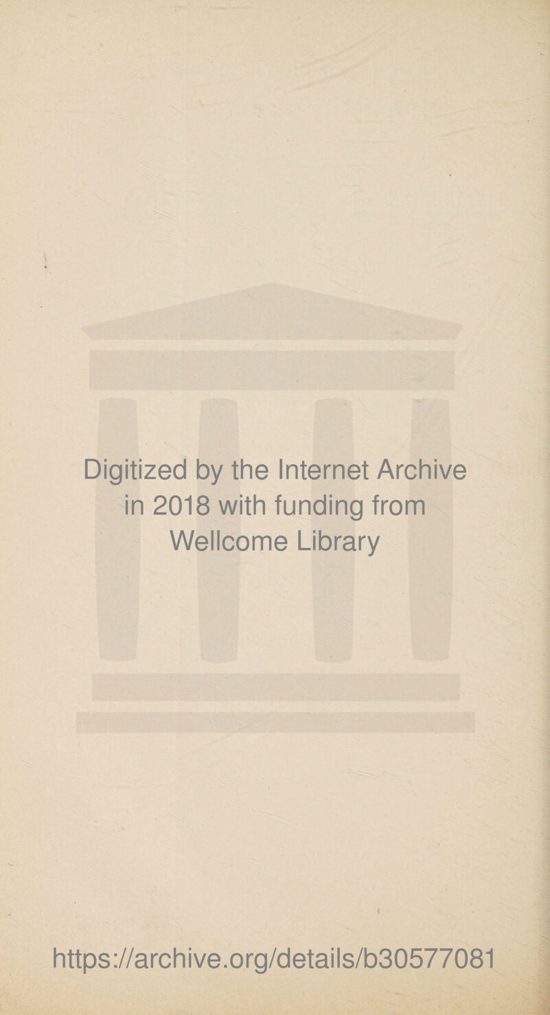 Digitized by the Internet Archive in 2018 with funding from Wellcome Library . j I https://archive.org/details/b30577081