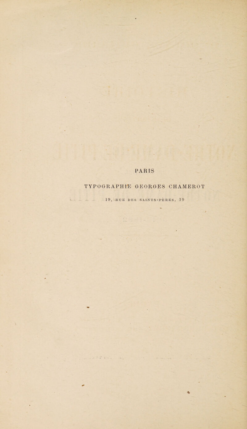 PARIS TYPOGRAPHIE GEORGES CHAMEROT 19, RUE DES SAINTS-PÈRES, 19 %