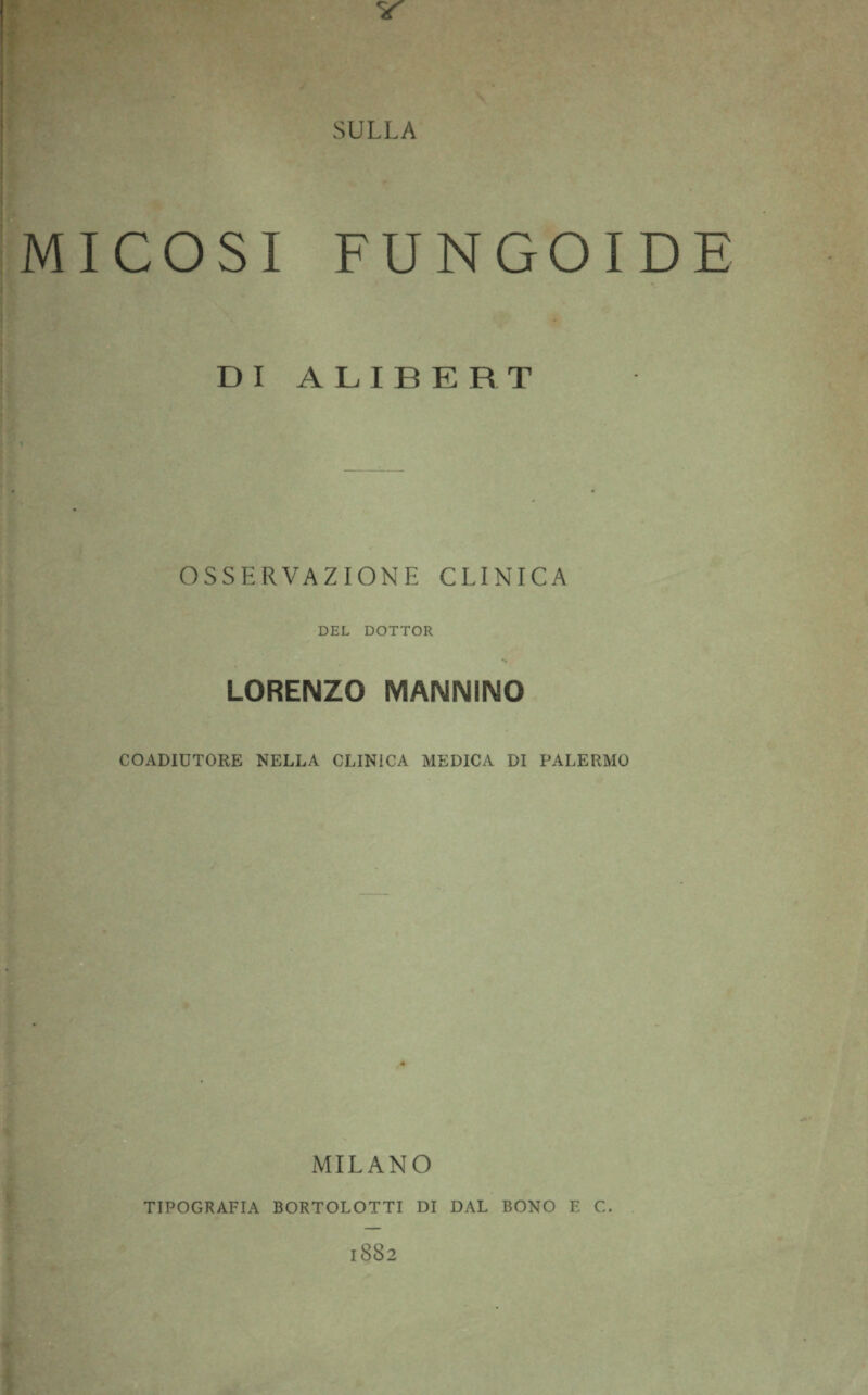 SULLA MICOSI FUNGOIDE DI ALIBERT OSSERVAZIONE CLINICA DEL DOTTOR LORENZO MANNINO COADIUTORE NELLA CLINICA MEDICA DI PALERMO