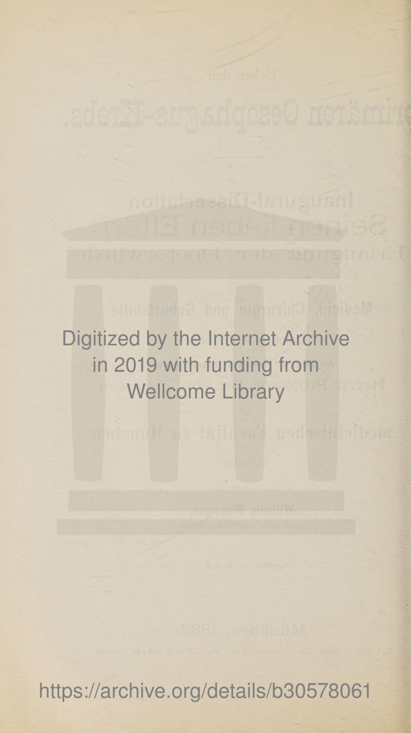 Digitized by the Internet Archive in 2019 with funding from Wellcome Library https://archive.org/details/b30578061