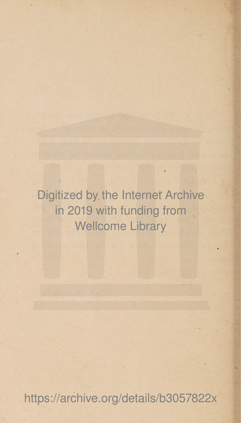 Digitized by.the Internet Archive in 2019 with funding from Wellcome Library . https://archive.org/details/b3057822x