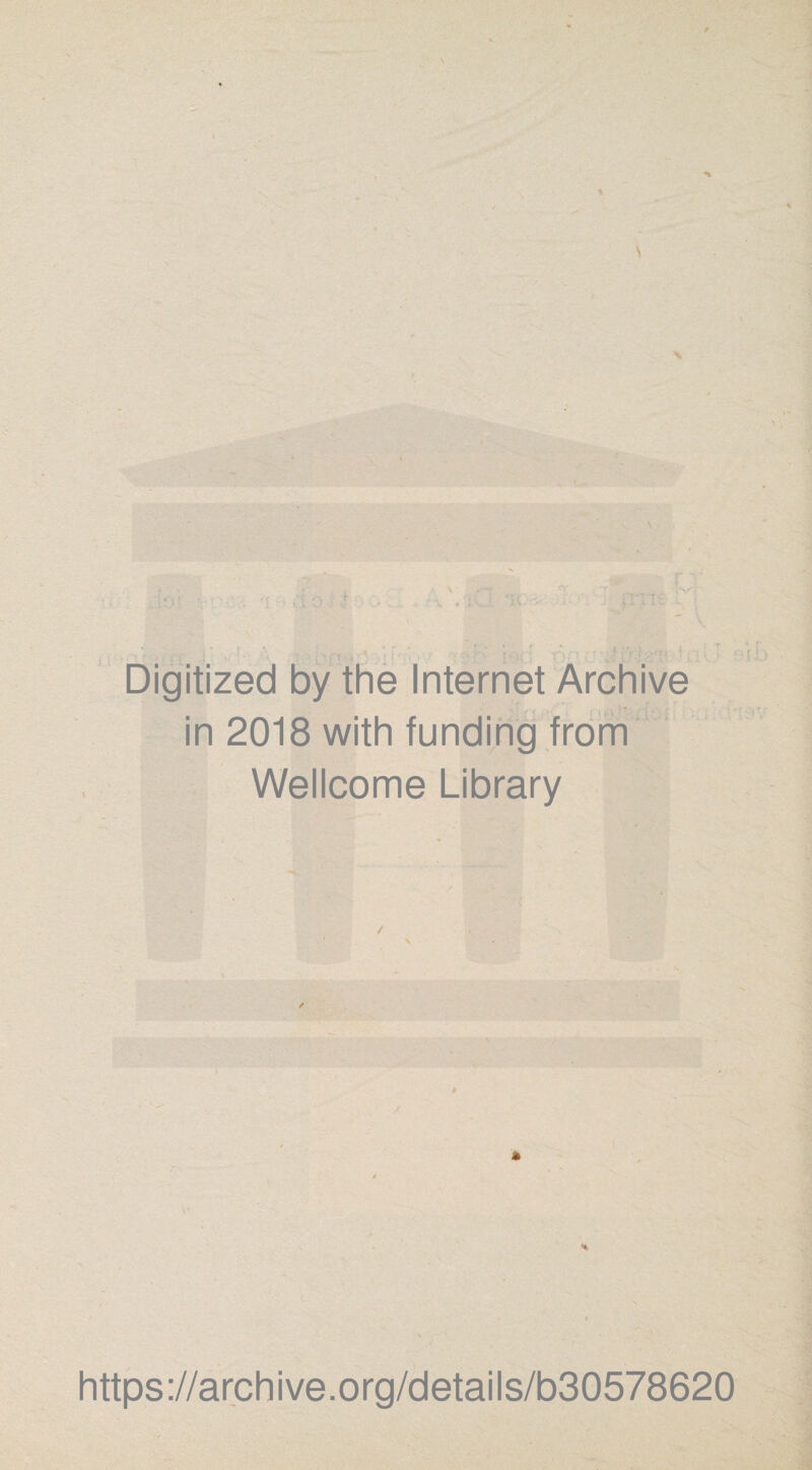 * :r>;3 Digitized by the Internet Archive in 2018 with funding from Wellcome Library https://archive.org/details/b30578620