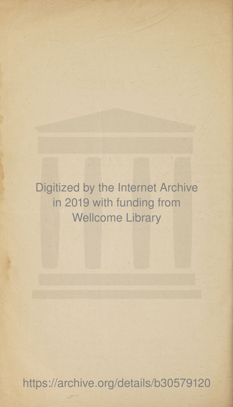 Digitized by the Internet Archive in 2019 with funding from Wellcome Library ) https://archive.org/details/b30579120