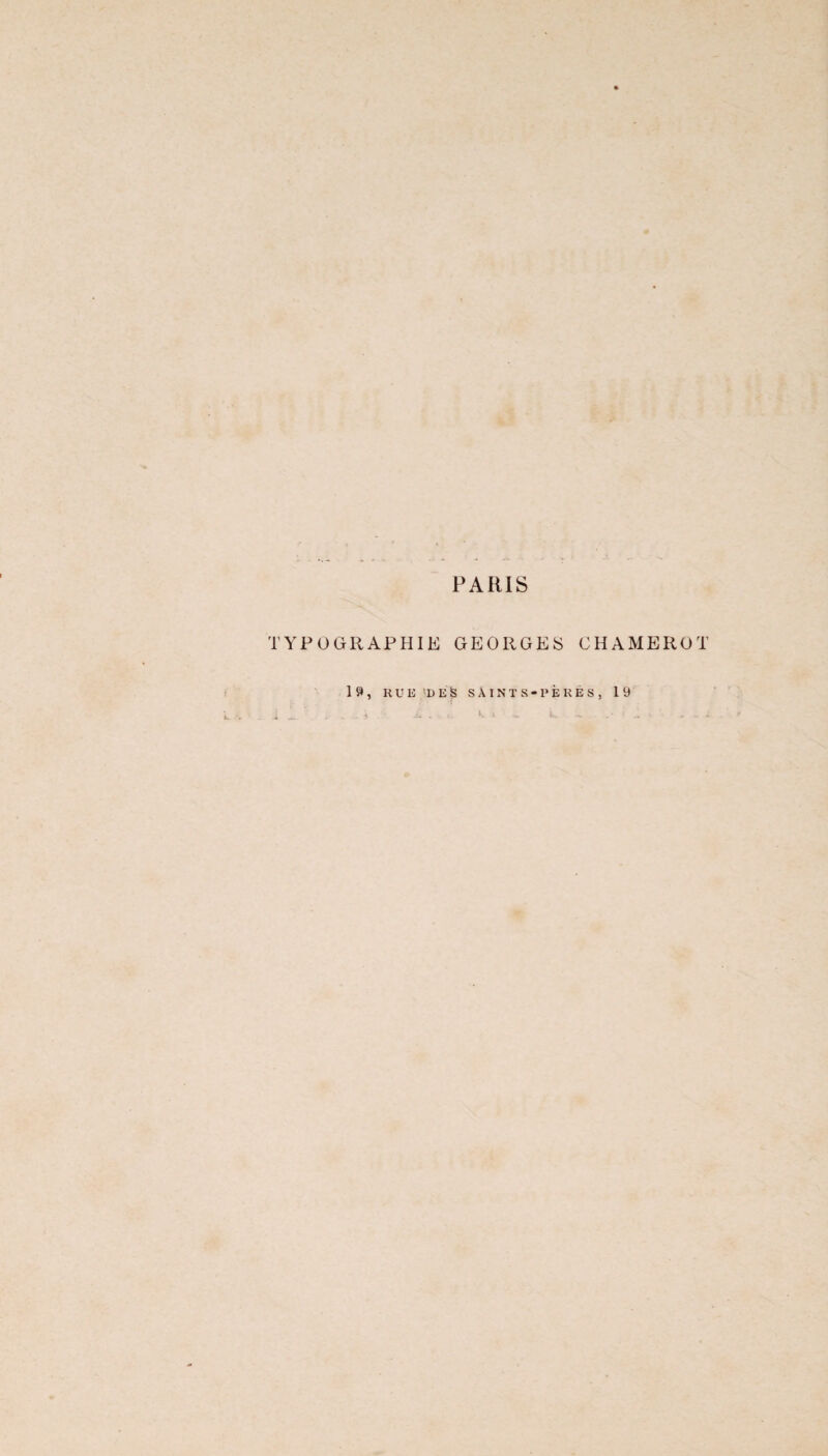 PARIS TYPOGRAPHIE GEORGES CHAMEROT 19, RUE 'DES S A INT S-PÈRE S, 19