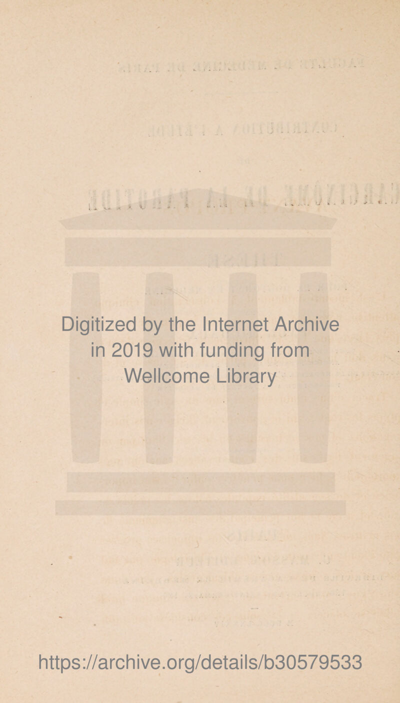 t *_-S ■J y - Digitized by the Internet Archive in 2019 with funding from Wellcome Library https://archive.org/details/b30579533