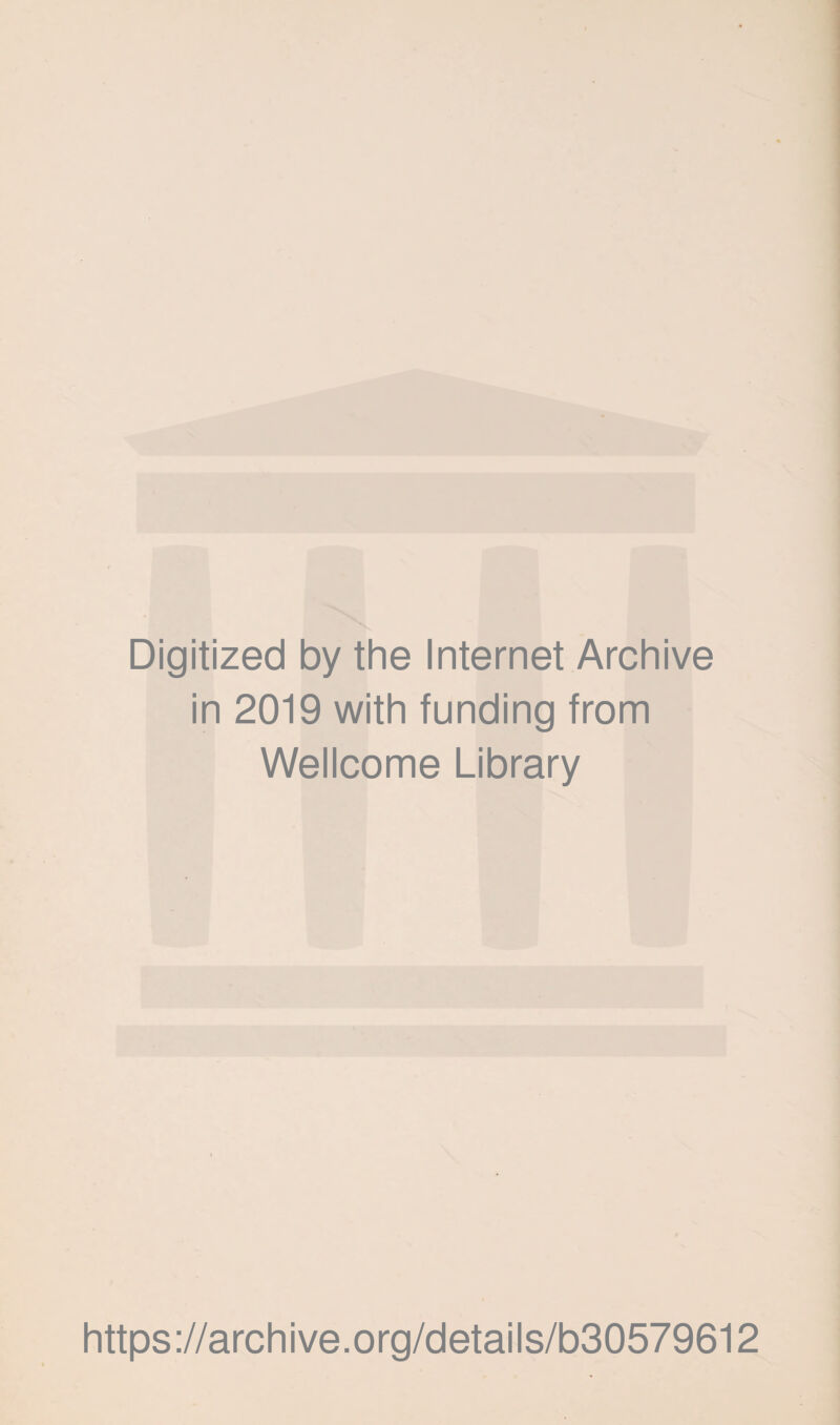 Digitized by the Internet Archive in 2019 with funding from Wellcome Library https://archive.org/details/b30579612