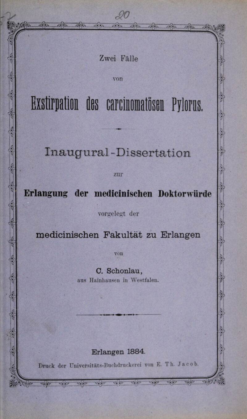 Erlangung der medicinischen Doktorwürde ♦ ' t . ' vorgelegt der medicinischen Fakultät zu Erlangen von C. Schonlau, aus Hainhausen in Westfalen. Erlangen 1884. Druck <ler Universitäts-Buchdruckerei von E. Th. Jacob. iEliü: v**i»v * *'■» ‘ • y / ^ i