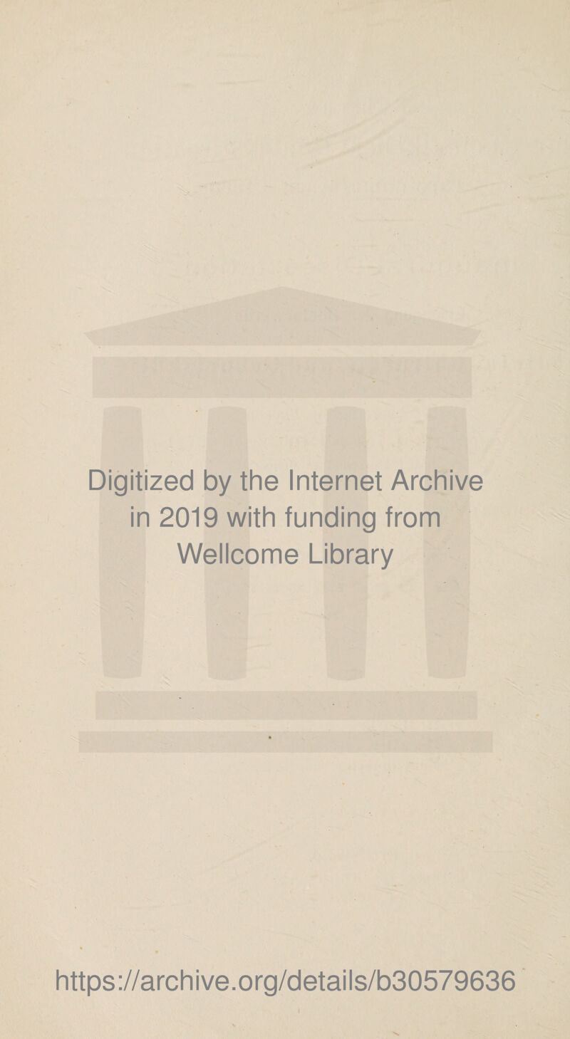 Digitized by the Internet Archive in 2019 with funding from Wellcome Library https://archive.org/details/b30579636