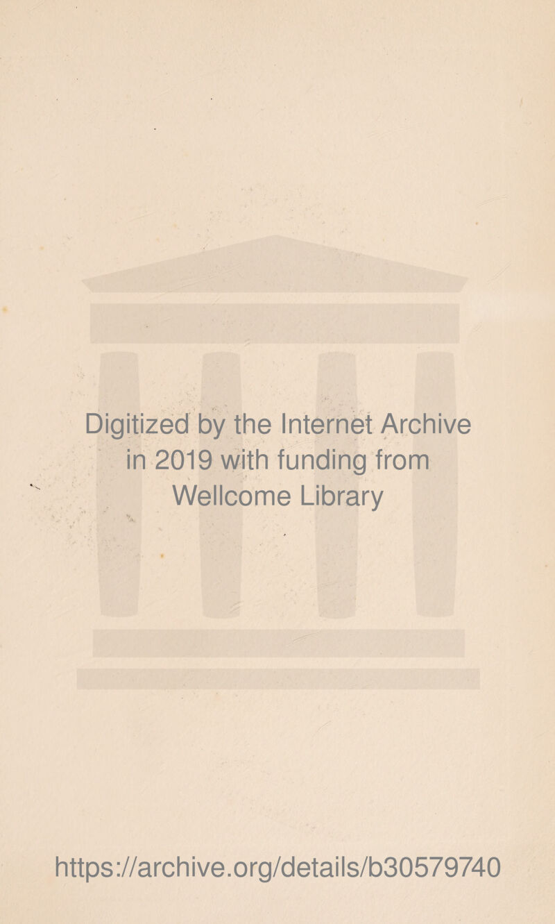 Digitized by the Internet Archive in 2019 with funding from Wellcome Library https://archive.org/details/b30579740