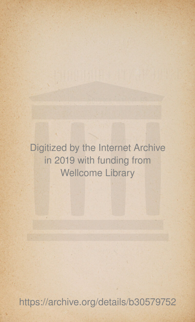 \ ^s. . ' \ ( Digitized by thè Internet Archive in 2019 with funding from Wellcome Library ||| • * / / >/■ \ https://archive.org/details/b30579752
