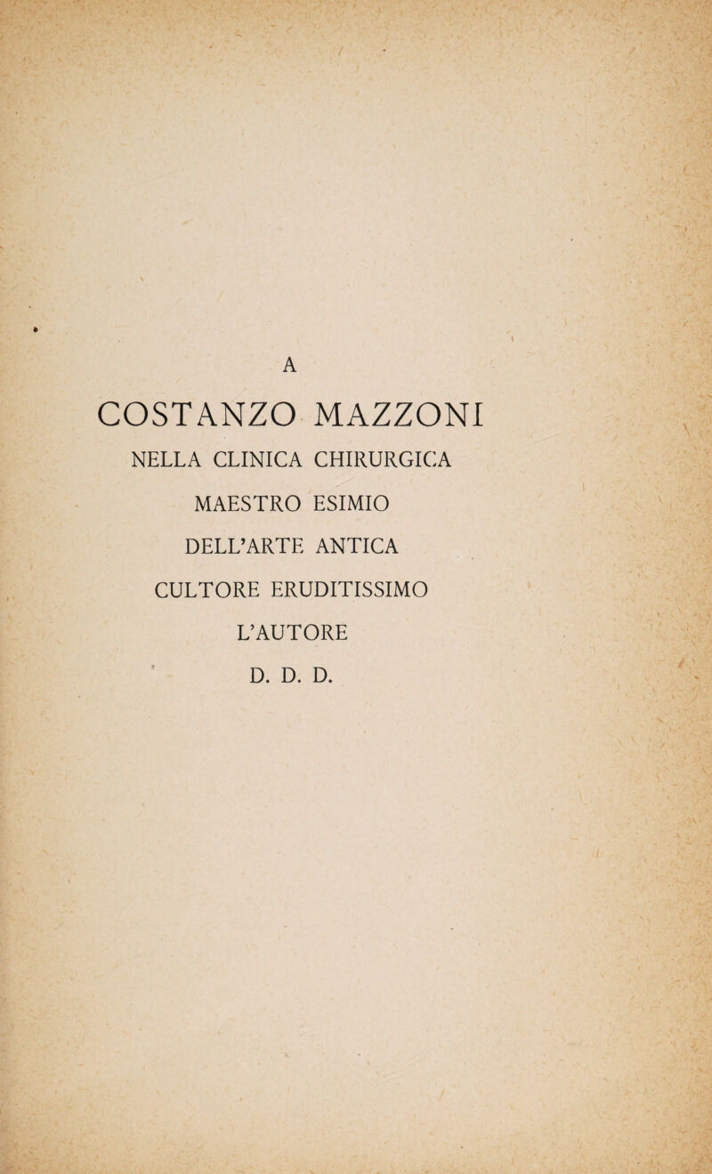 COSTANZO MAZZONI NELLA CLINICA CHIRURGICA MAESTRO ESIMIO DELL’ARTE ANTICA CULTORE ERUDITISSIMO L’AUTORE
