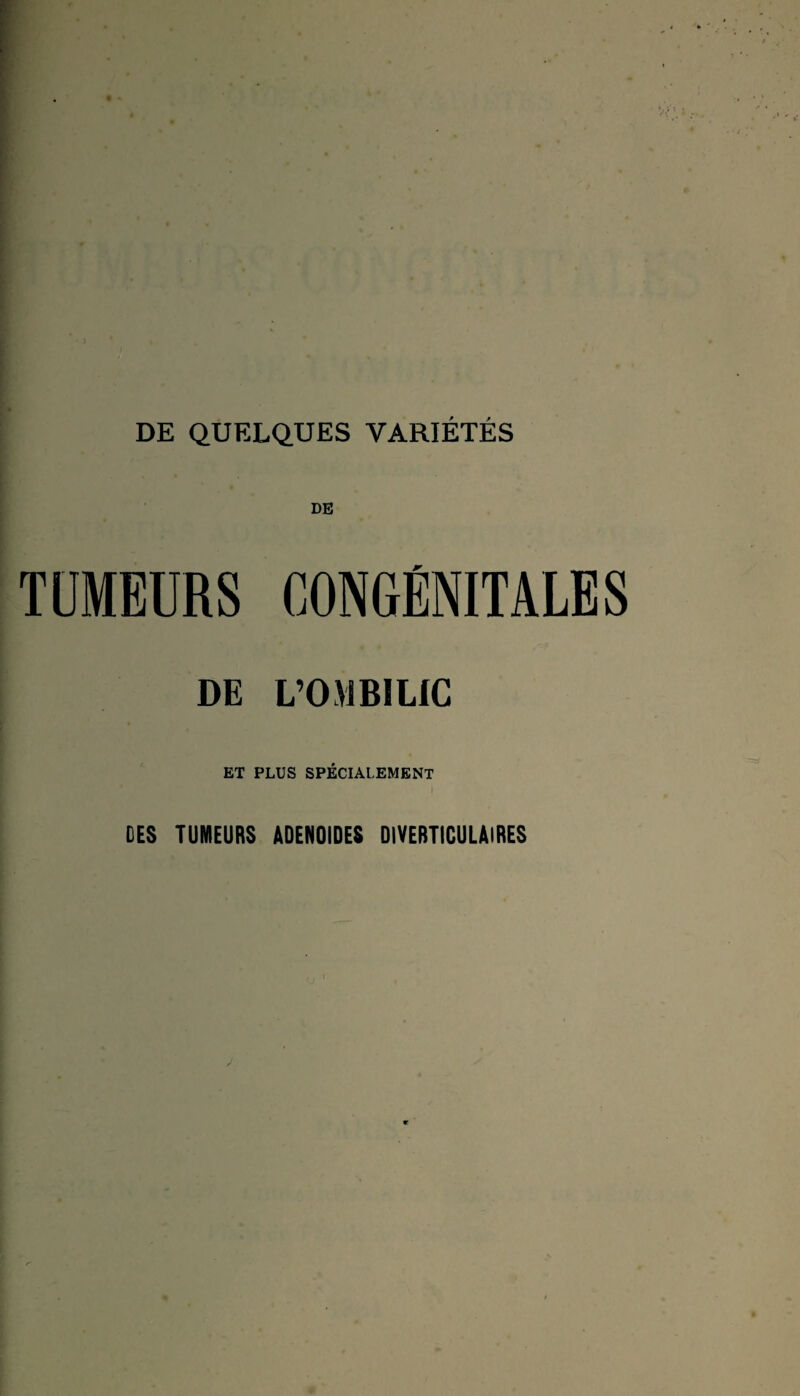 DE TUMEURS CONGÉNITALES DE L'OMBILIC ET PLUS SPÉCIALEMENT DES TUMEURS ADENOÏDES DIVERTICULAlRES