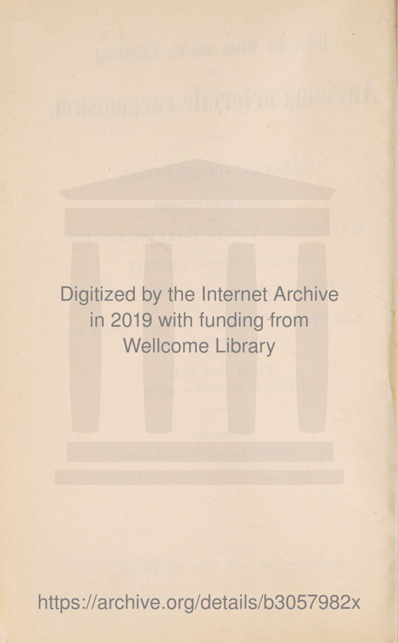 Digitized by the Internet Archive in 2019 with funding from Wellcome Library https://archive.org/details/b3057982x