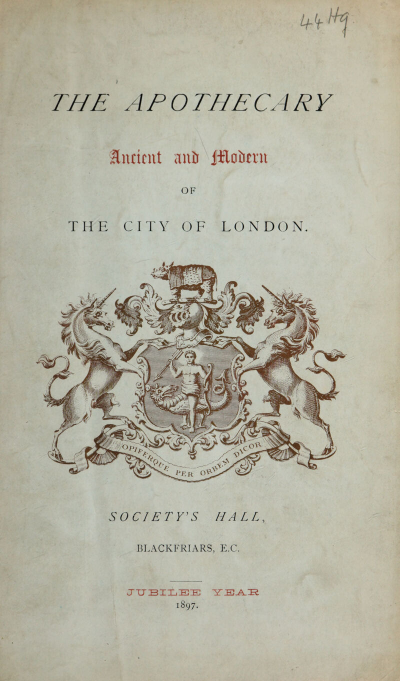 I Undent anti lEotnm OF THE CITY OF LONDON. M f 3pl5 SOC1 ETY'S HALL, BLACKFRIARS, E.C. JUBILEE UTEA-IR 1897.