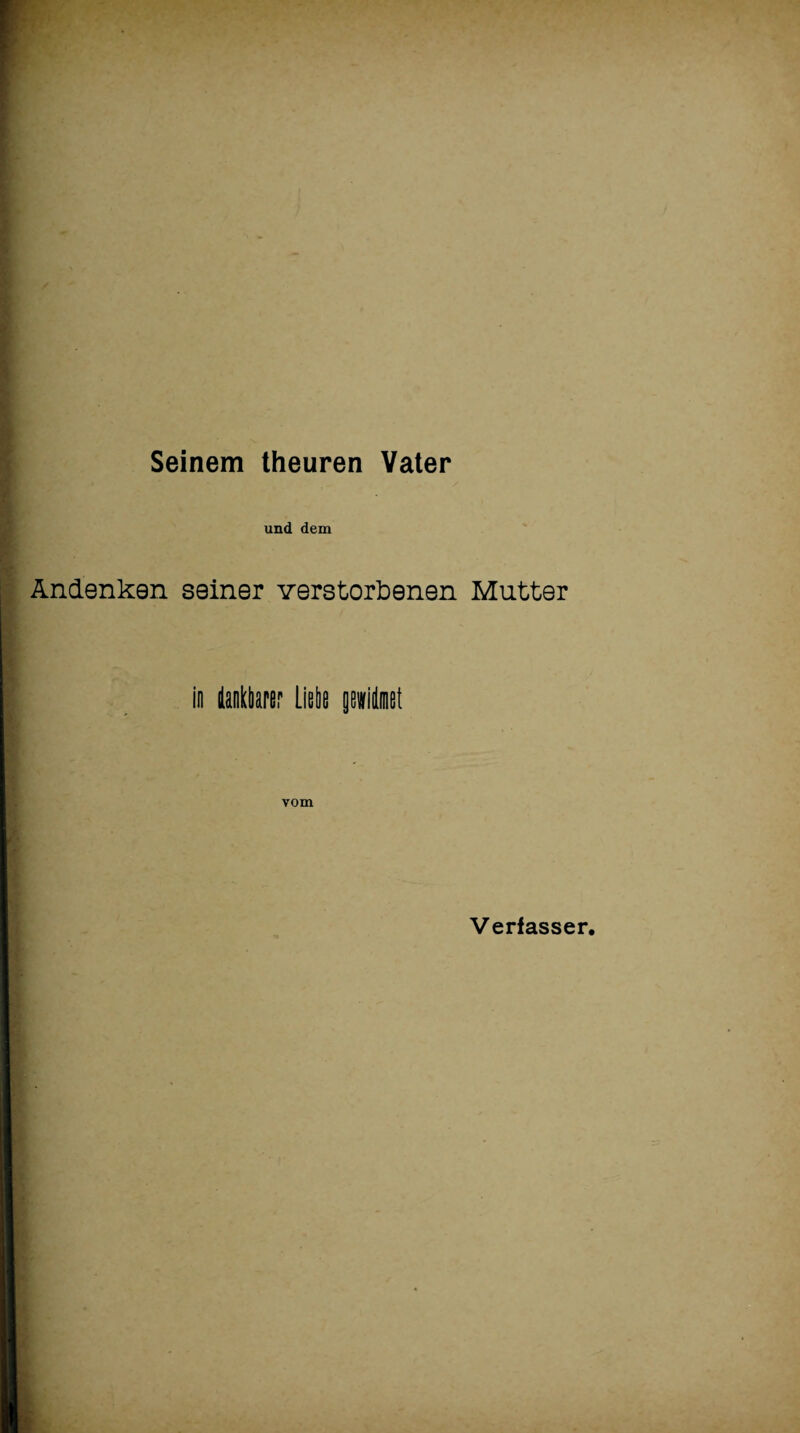 Seinem theuren Vater und dem Andenken seiner verstorbenen Mutter io linkte litte gewidmet vom Verfasser.