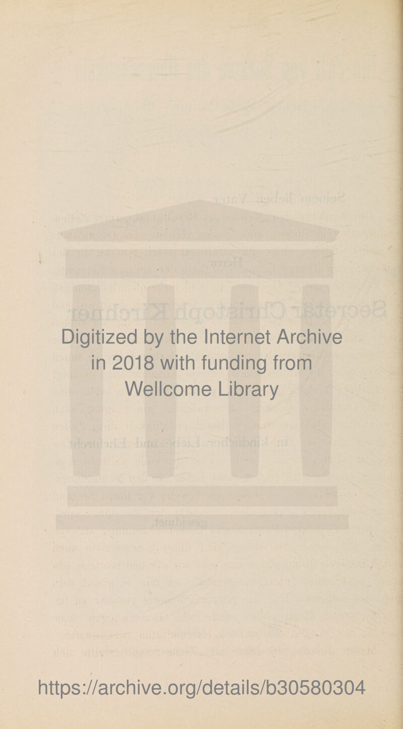 Digitized by the Internet Archive * in 2018 with funding from Wellcome Library '■ ’' ( https://archive.org/details/b30580304