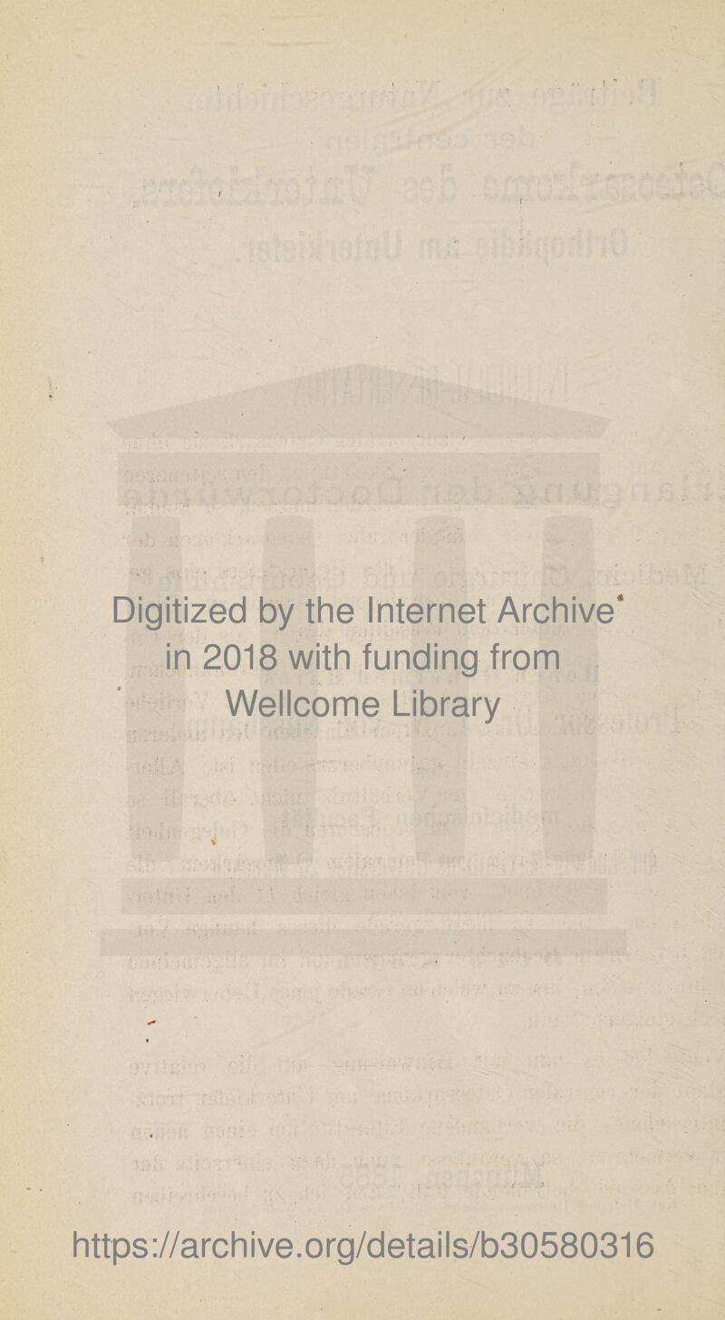 Digitized by the Internet Archive* in 2018 with funding from Wellcome Library \Jv https://archive.org/details/b30580316