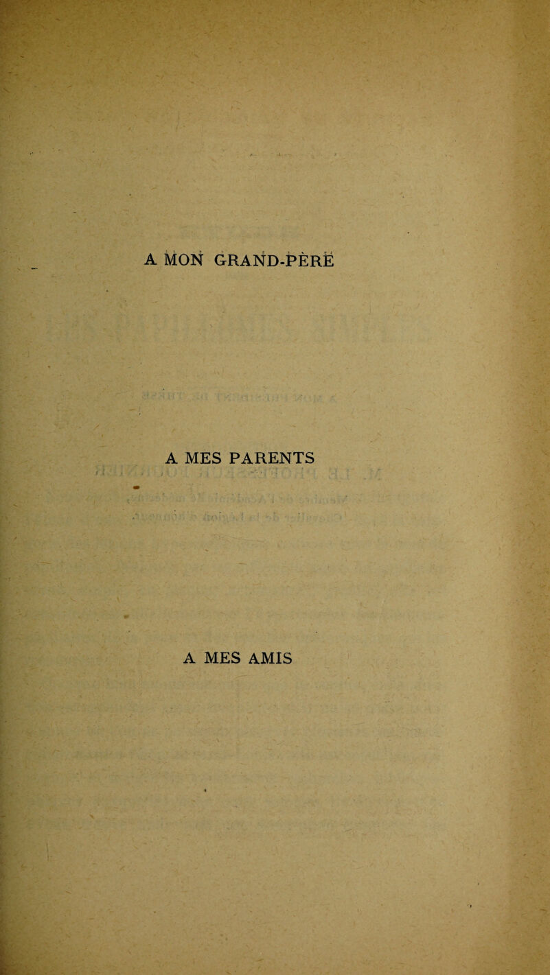 A MON GRAND-PÈRE A MES PARENTS A MES AMIS