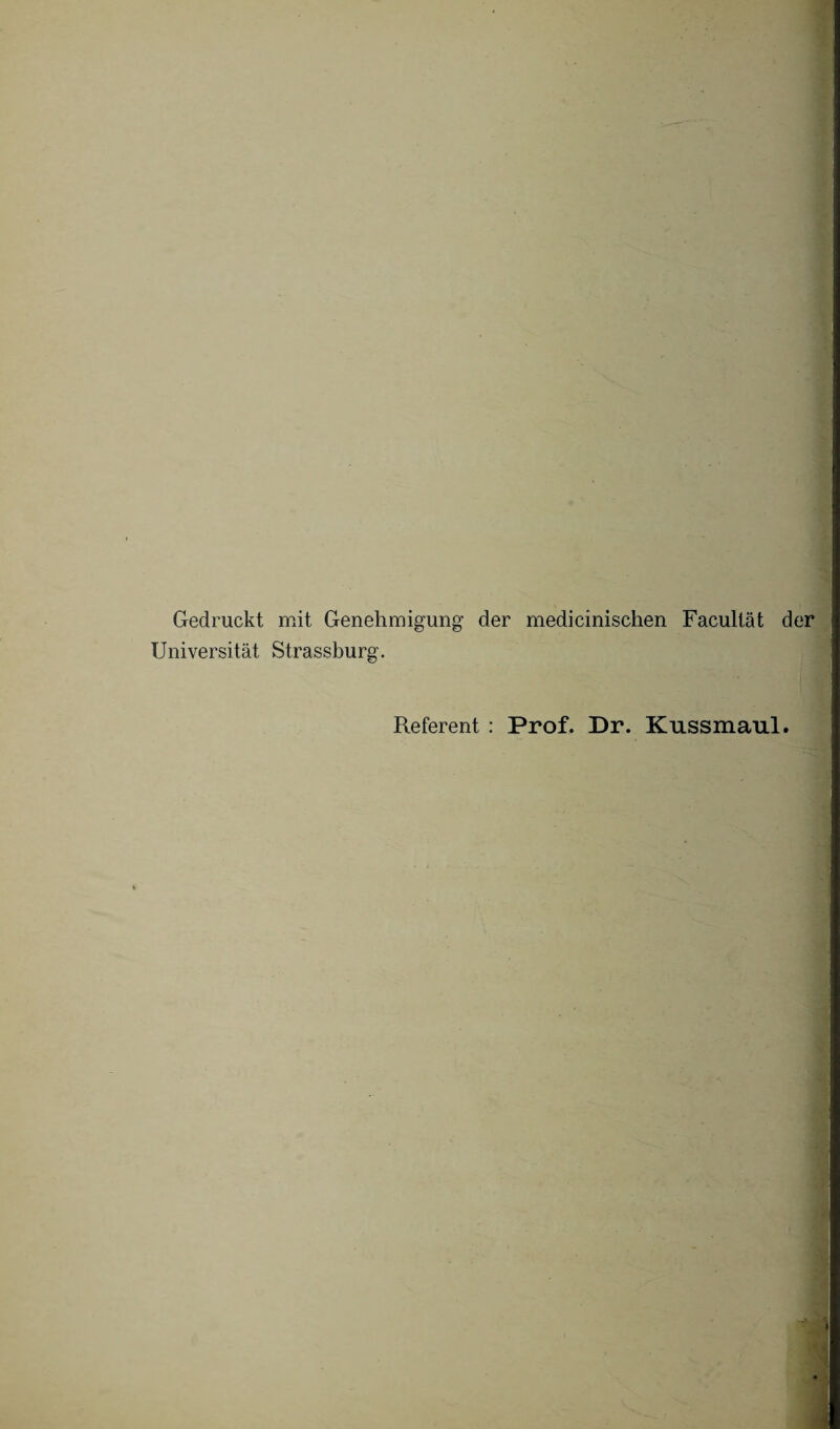 Gedruckt mit Genehmigung der medicinischen Facultät der Universität Strassburg. Referent : Prof. Dr. Kussmaul.