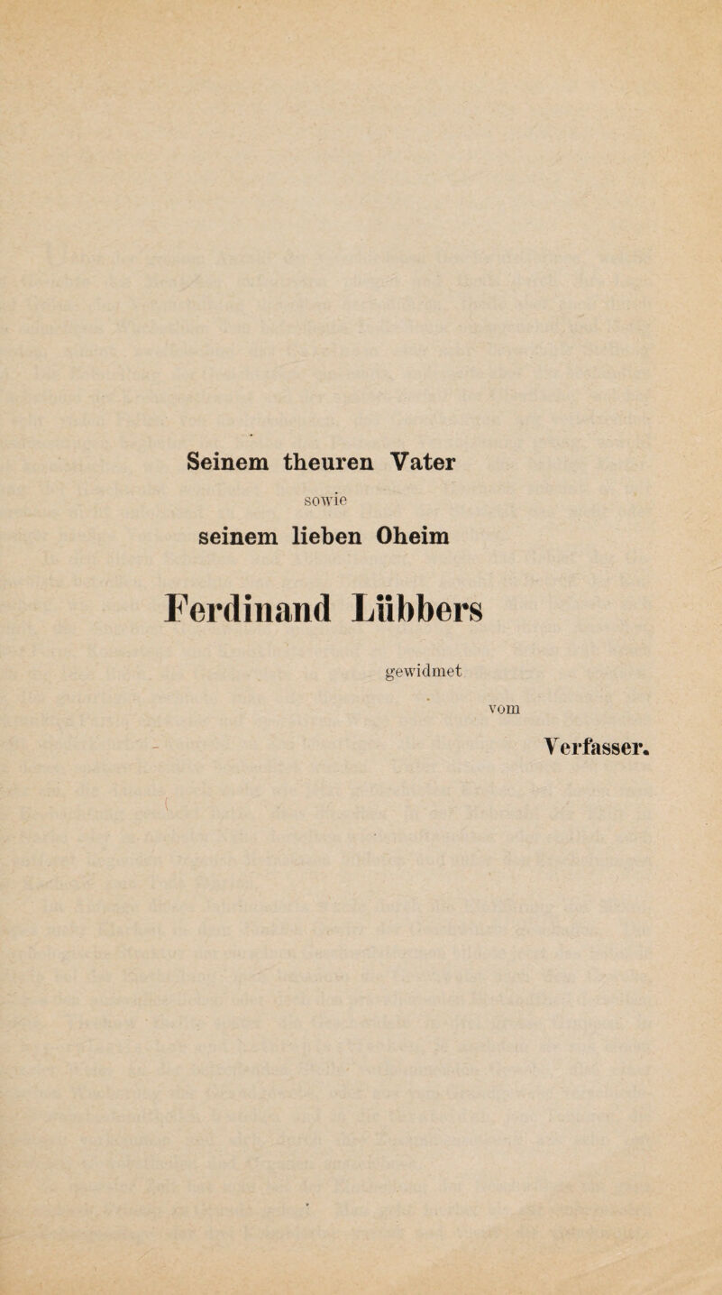 Seinem theuren Vater sowie seinem lieben Oheim Ferdinand Liibbers gewidmet vom Verfasser,
